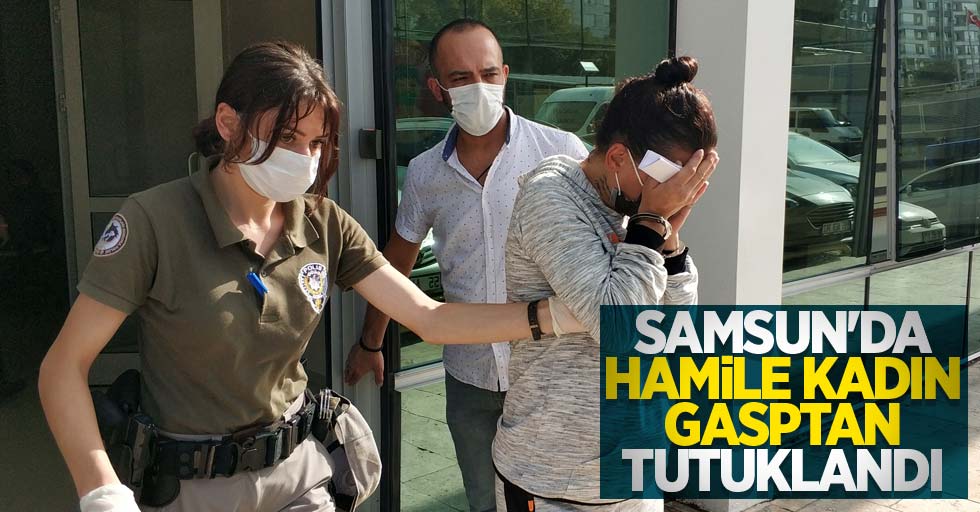 Samsun'da hamile kadın gasptan tutuklandı