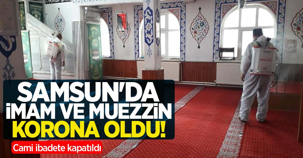 Samsun'da imam ve muezzin korona oldu! Cami ibadete kapatıldı