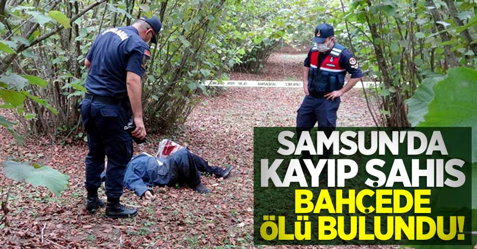 Samsun'da kayıp şahıs bahçede ölü bulundu! 