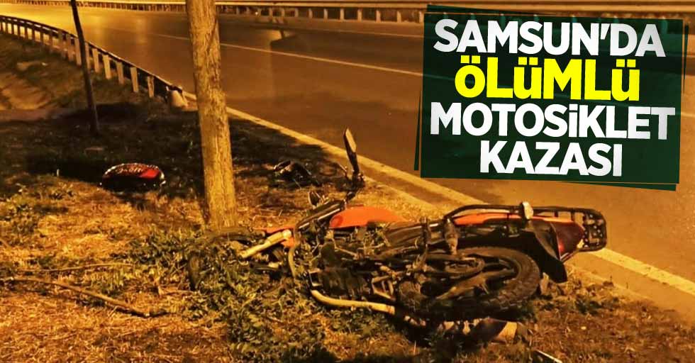 Samsun'da ölümlü motosiklet kazası