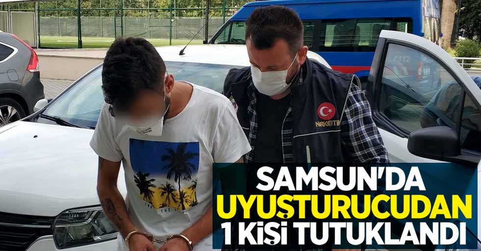 Samsun'da uyuşturucudan 1 kişi tutukalndı