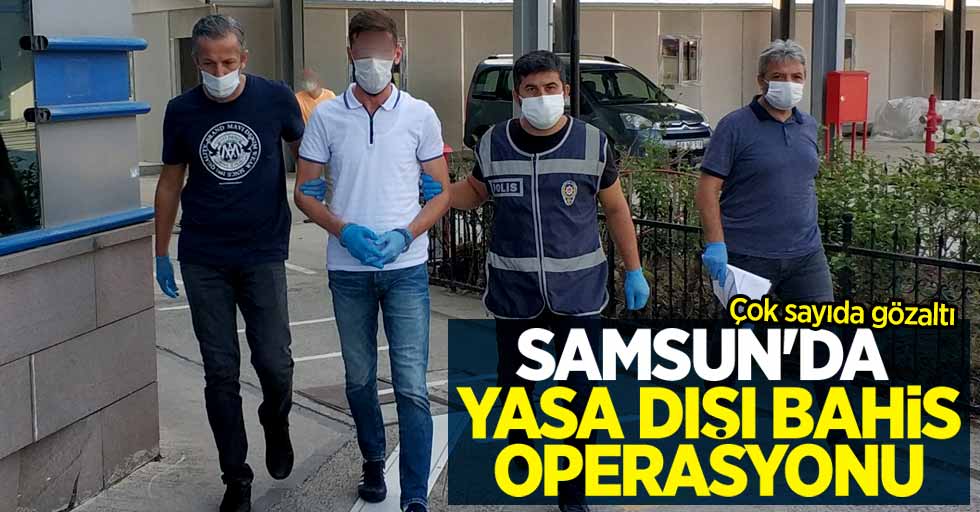 Samsun'da yasa dışı bahis operasyonu: Çok sayıda gözaltı