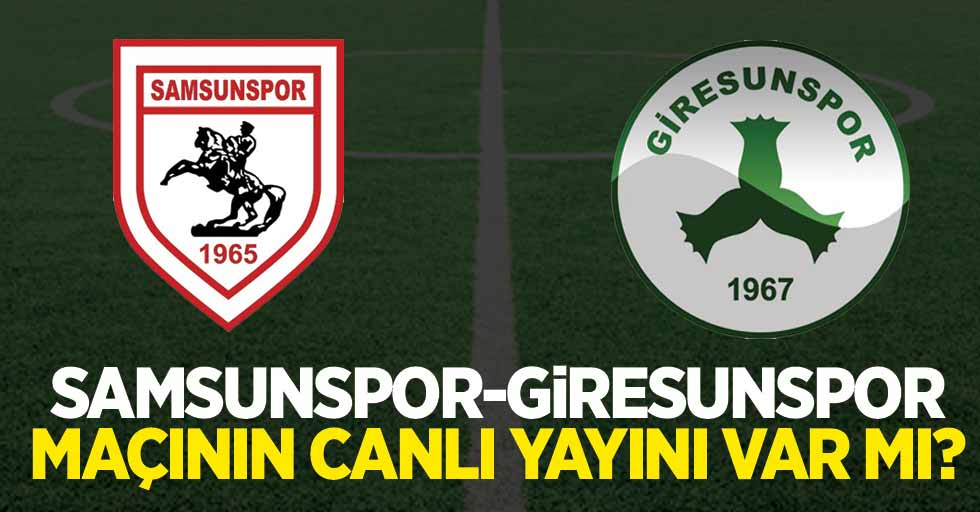 Samsunspor - Giresunspor Maçının Canlı Yayını Var Mı ? 