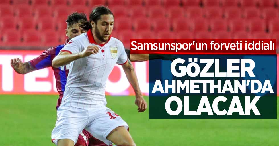 Samsunspor'un forveti iddialı! Gözler Ahmethan'da olacak 