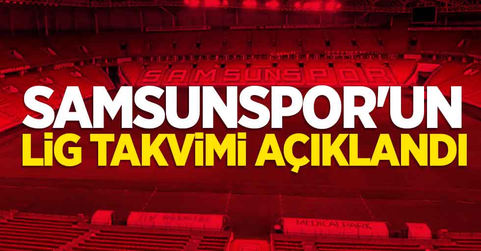 Samsunspor'un lig takvimi açıklandı
