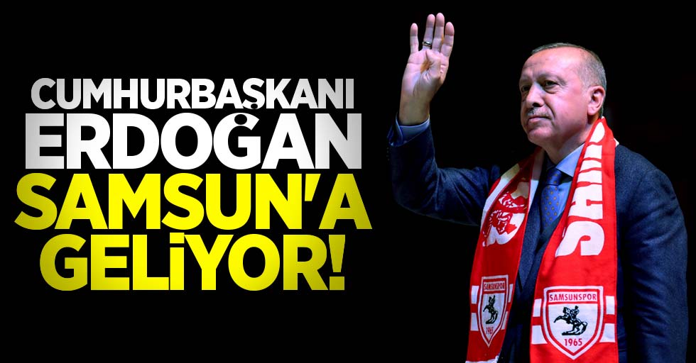 Cumhurbaşkanı Erdoğan Samsun'a geliyor! İl Başkanlığı kongresine katılacak