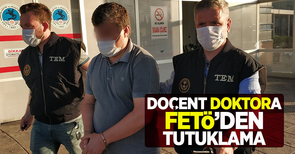 Doçent doktora FETÖ'den tutuklama