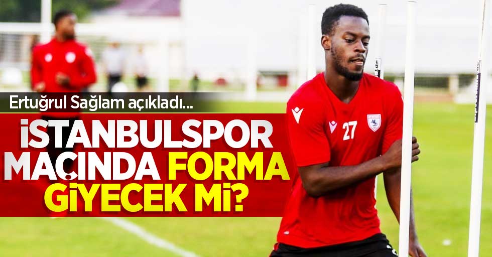 İstanbulspor maçında forma  giyecek mi ?   Ertuğrul Sağlam açıkladı...