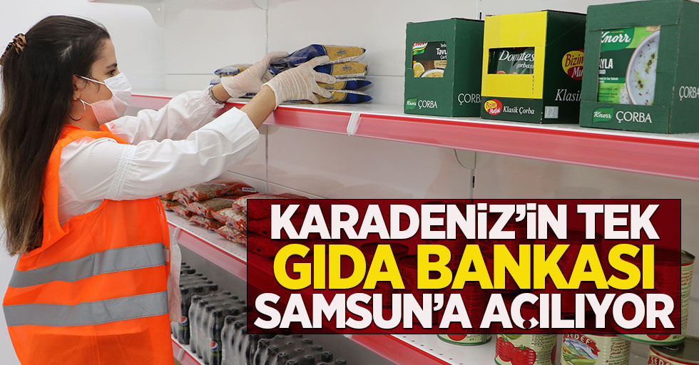  Karadeniz’in tek gıda bankası Samsun'a açılıyor