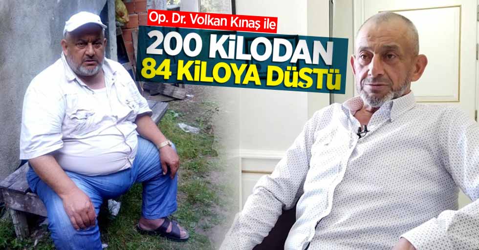 Op. Dr. Volkan Kınaş ile 200 kilodan 84 kiloya düştü