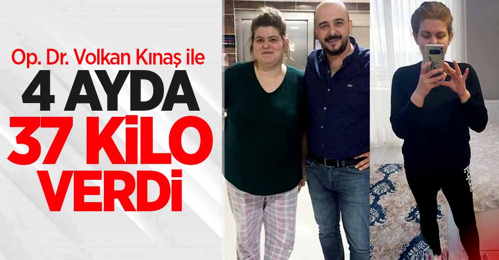 Op. Dr. Volkan Kınaş ile 4 ayda 37 kilo verdi