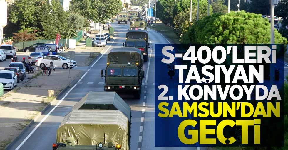 S-400'lerin 2. konvoyuda Samsun'dan geçti