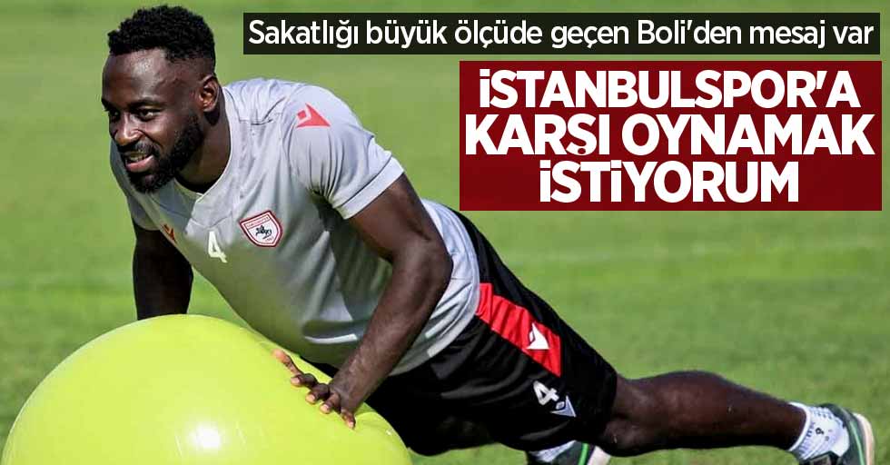 Sakatlığı büyük ölçüde geçen Boli'den mesaj var: İstanbulspor'a karşı oynamak istiyorum