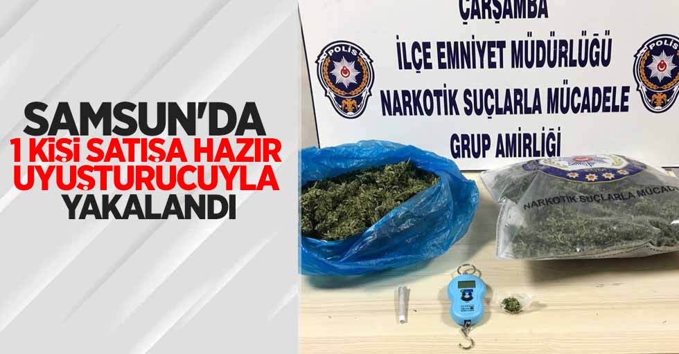 Samsun'da 1 kişi satışa hazır uyuşturucuyla yakalandı