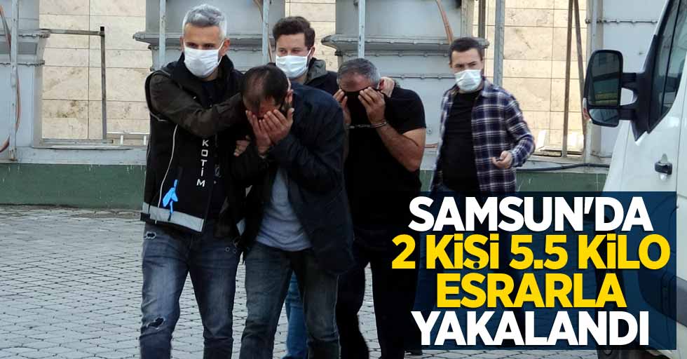 Samsun'da 2 kişi 5.5 kilo esrarla yakalandı