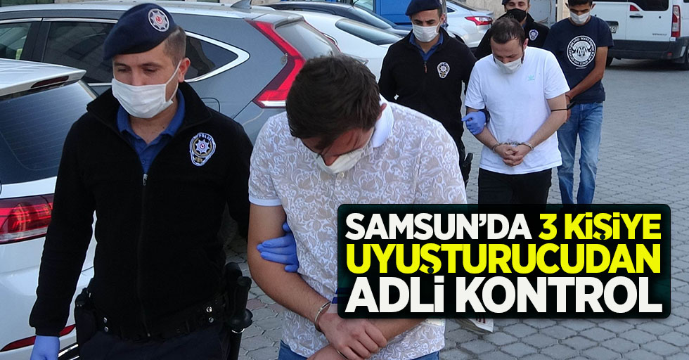 Samsun'da 3 kişiye uyuşturucudan adli kontrol