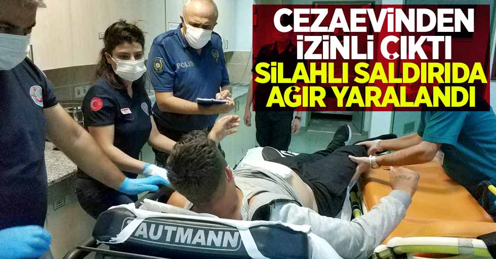 Samsun'da cezaevinden izinli çıktı saldırıda ağır yaralandı