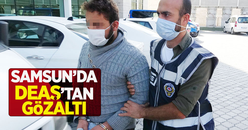 Samsun'da DEAŞ'tan gözaltı