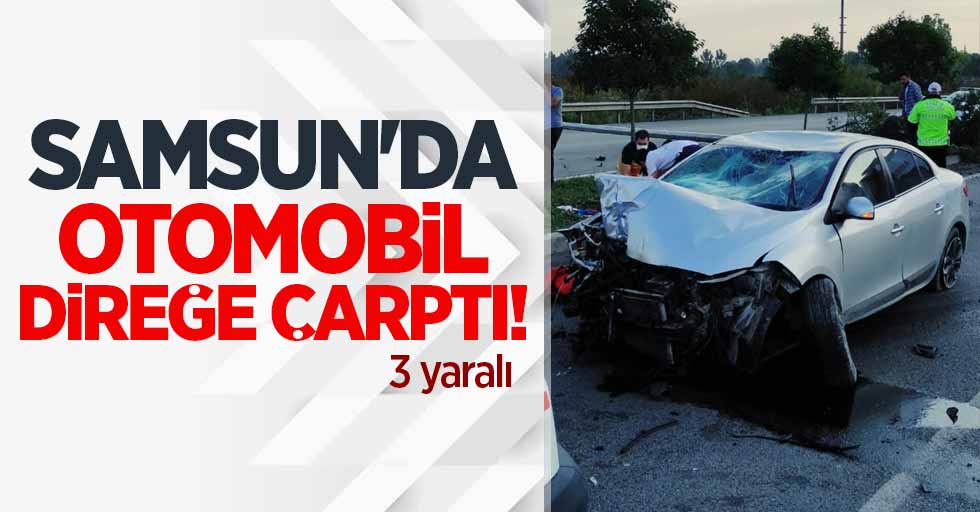 Samsun'da otomobil direğe çarptı! 3 yaralı