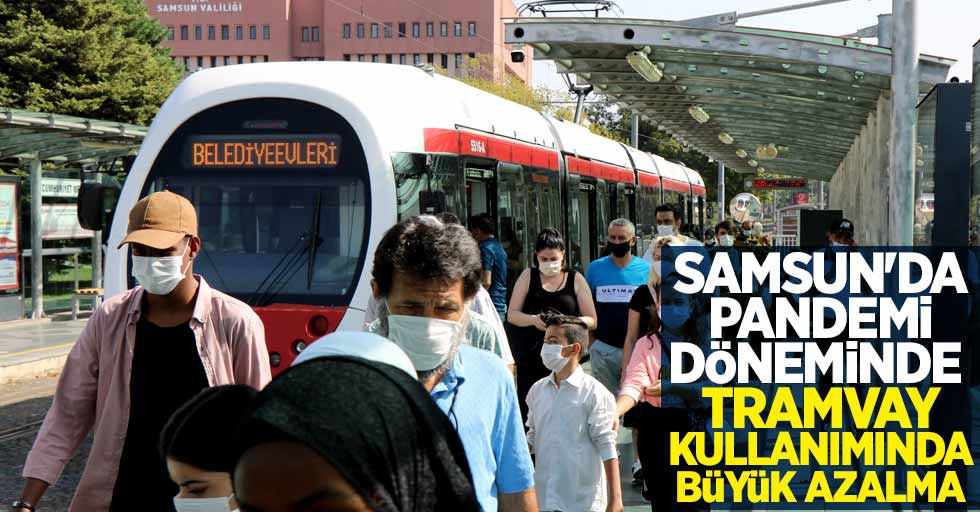 Samsun'da pandemi döneminde tramvay kullanımında büyük azalma