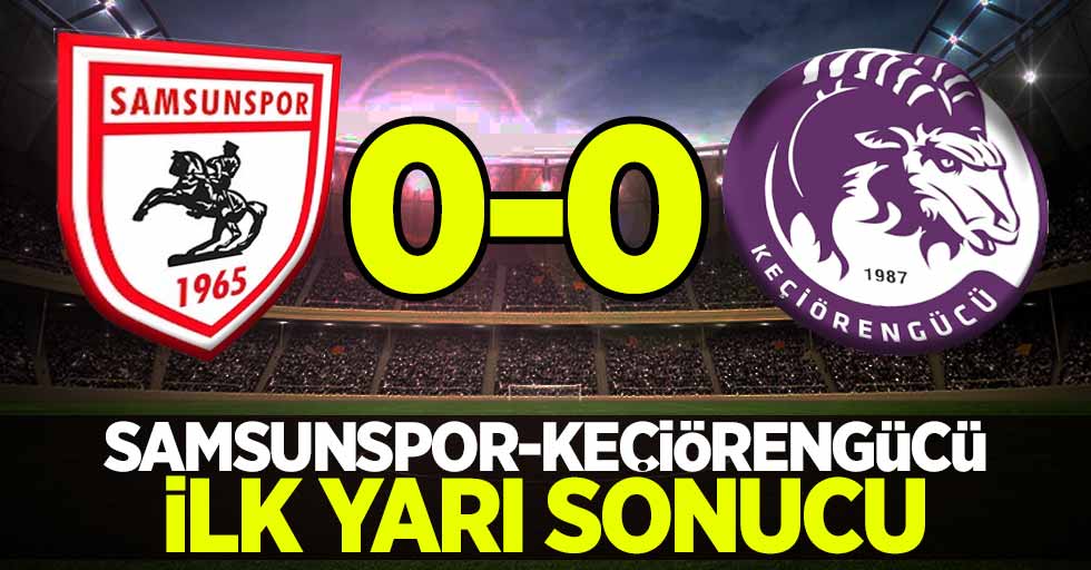 Samsunspor 0-0 Keçiörengücü (İlk yarı)