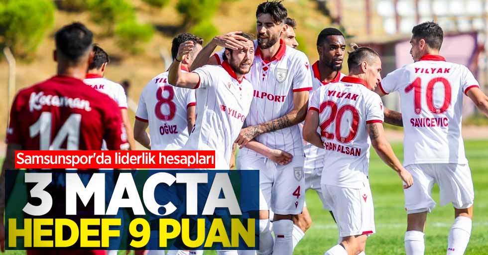Samsunspor'da liderlik hesapları! 3 maçta hedef 9 puan 