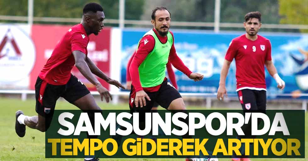 Samsunspor'da Tempo giderek artıyor 