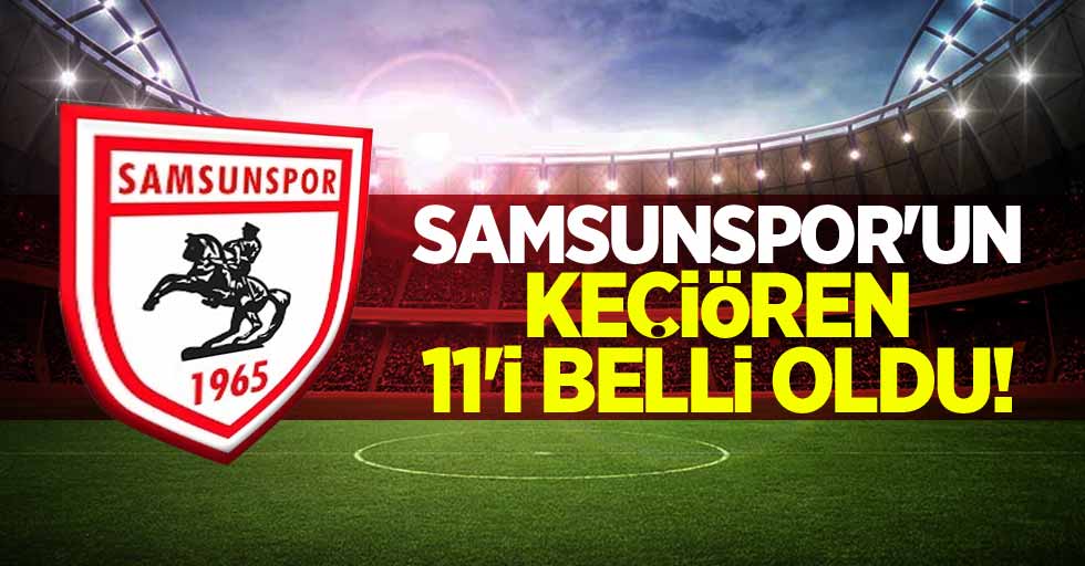 Samsunspor'un Keçiörengücü maçı ilk 11'i belli oldu 