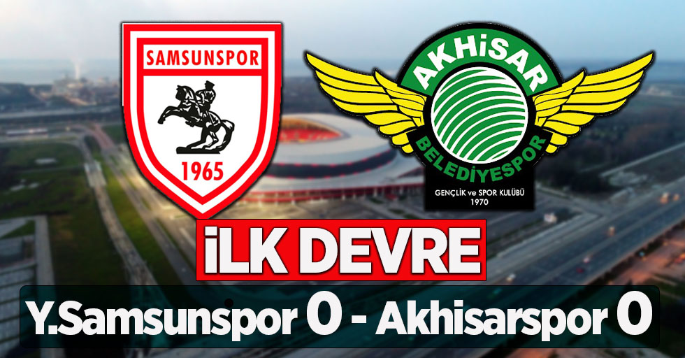 Y.Samsunspor 0 Akhisarspor 0 (İLK DEVRE) 