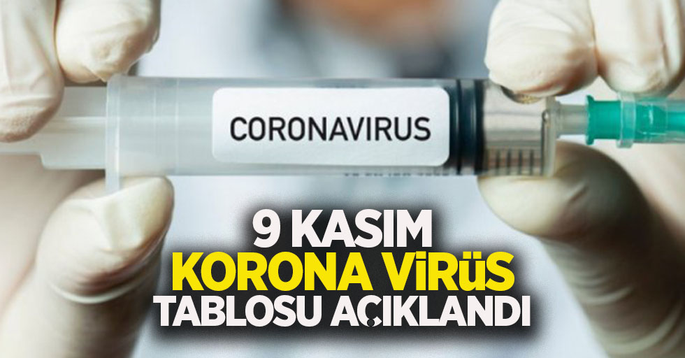 9 Kasım korona virüs tablosu açıklandı