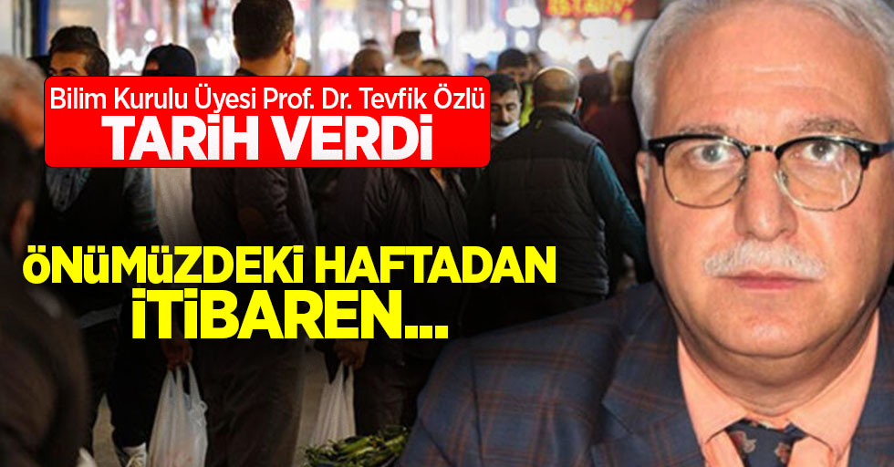 Bilim Kurulu Üyesi Prof. Dr. Tevfik Özlü tarih verdi! Önümüzdeki haftadan itibaren...