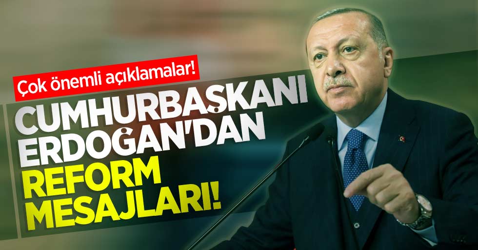 Cumhurbaşkanı Erdoğan'ndan reform mesajları! 