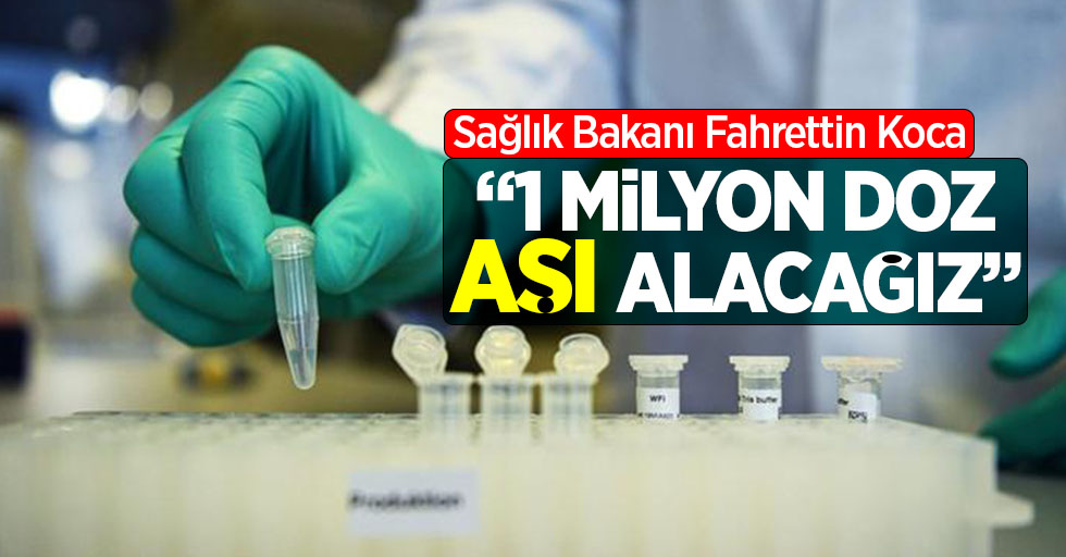 Fahrettin Koca: "1 milyon aşı alacağız"