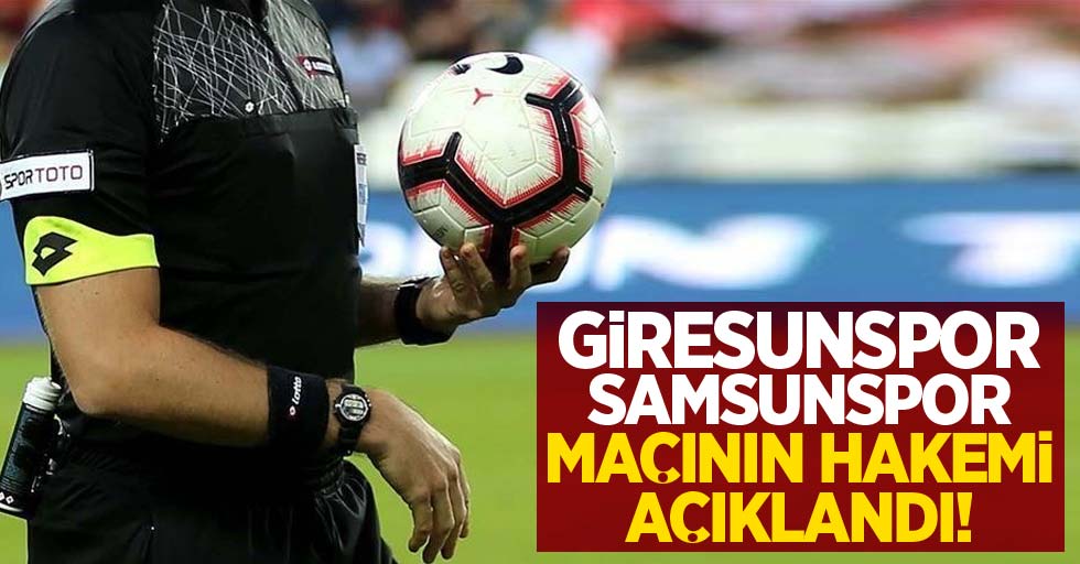Giresunspor-Samsunspor Maçının Hakemi Açıklandı 