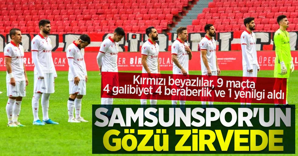 Kırmızı beyazlılar, 9 maçta 4 galibiyet 4 beraberlik ve 1 yenilgi aldı! Samsunspor'un gözü zirvede 