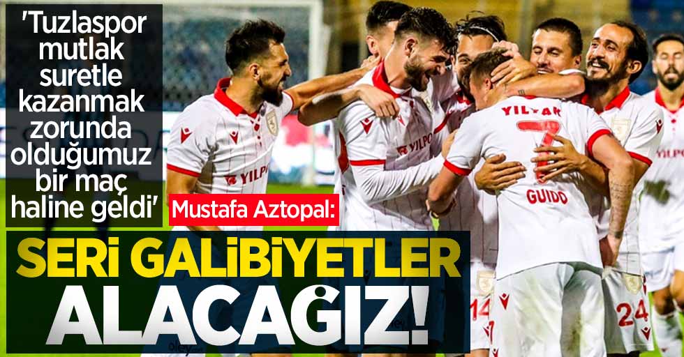 Mustafa Aztopal; Seri galibiyetler alacağız 