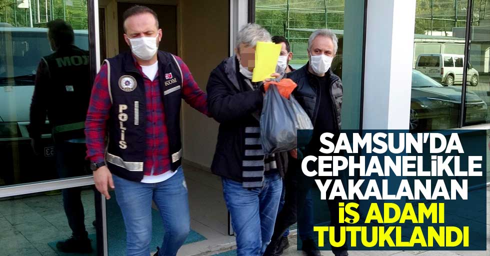Samsun'da cephanelikle yakalanan iş adamı tutuklandı