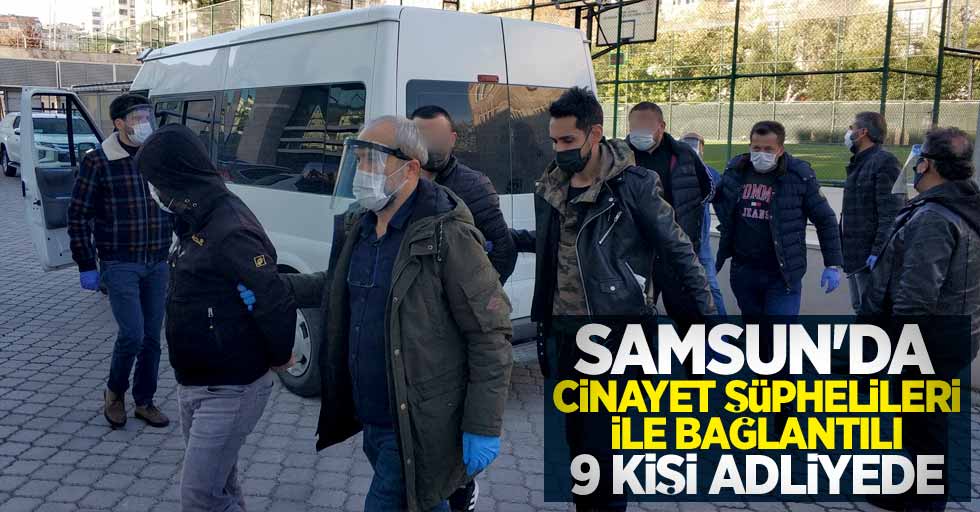 Samsun'da cinayet şüphelileri ile bağlantılı 9 kişi adliyede