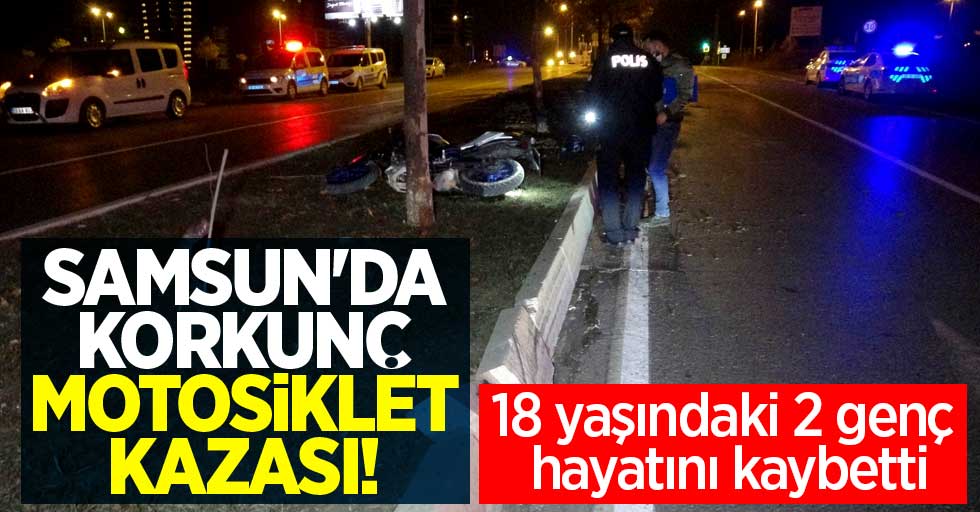 Samsun'da korkunç motosiklet kazası! 2 genç hayatını kaybetti