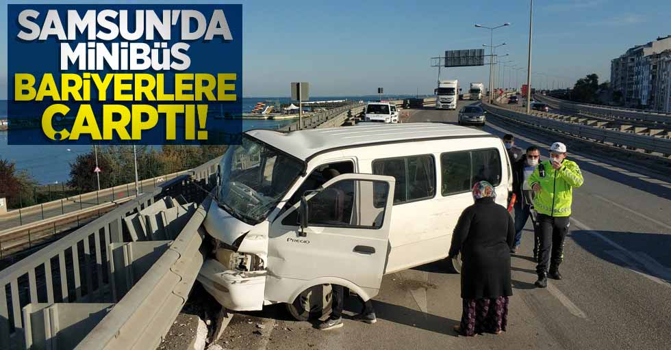 Samsun'da minibüs bariyerler çarptı: 3 yaralı