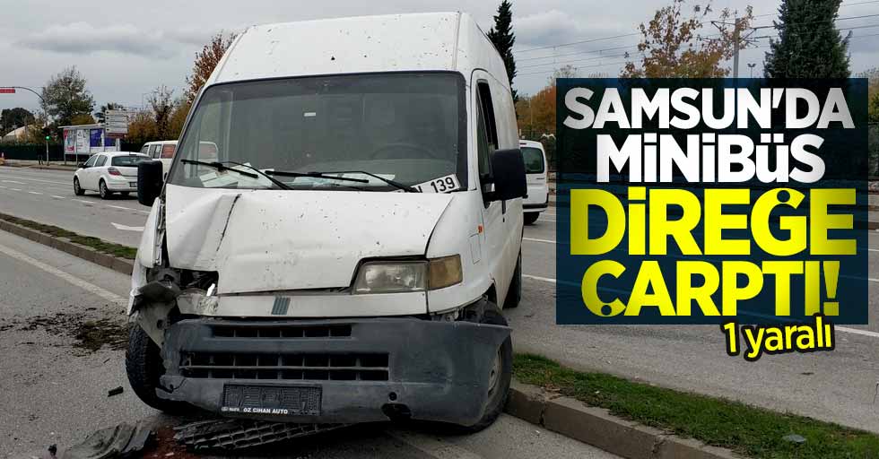 Samsun'da minibüs direğe çarptı: 1 yaralı