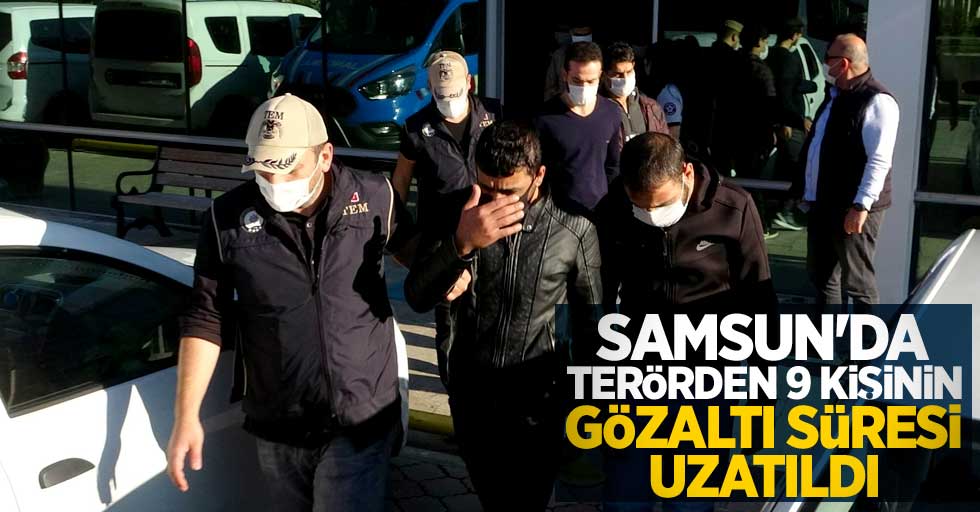 Samsun'da terörden 9 kişinin gözaltı süresi uzatıldı