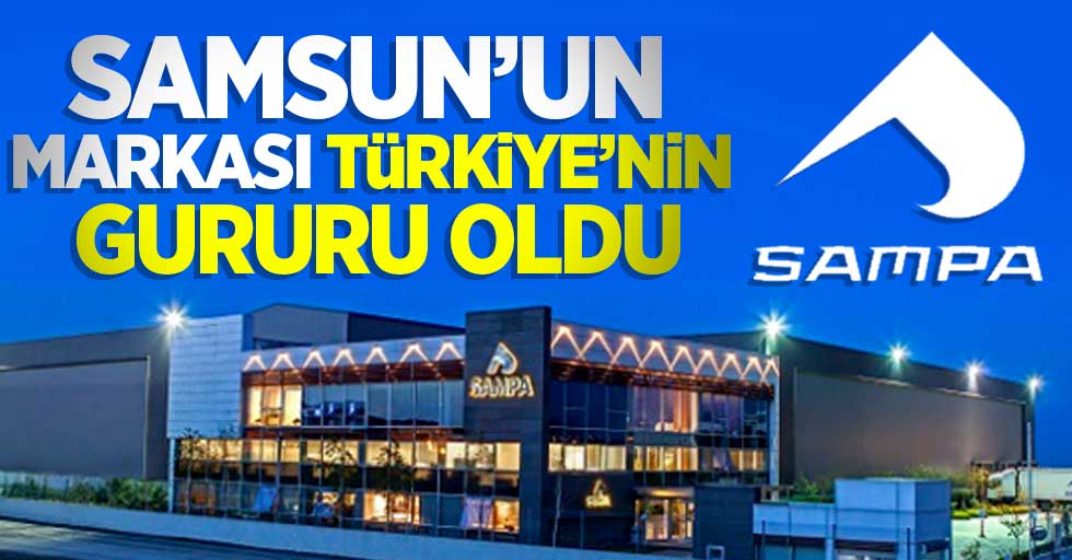 Samsun'un markası Türkiye'nin gururu oldu