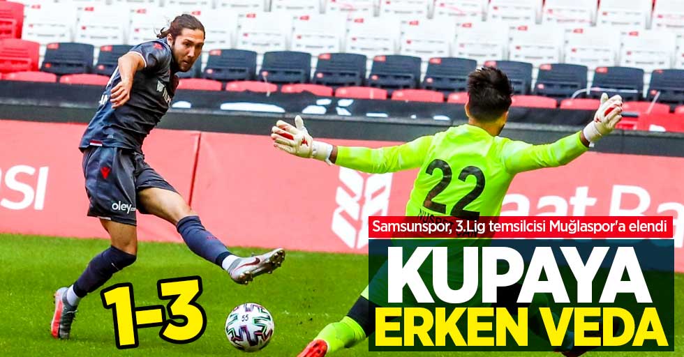 Samsunspor, 3.Lig temsilcisi Muğlaspor'a elendi! Kupaya  erken veda 1-3
