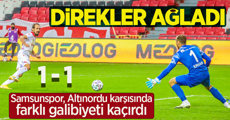 Samsunspor, Altınordu karşısında farklı galibiyeti kaçırdı...  Direkler ağladı 1-1 