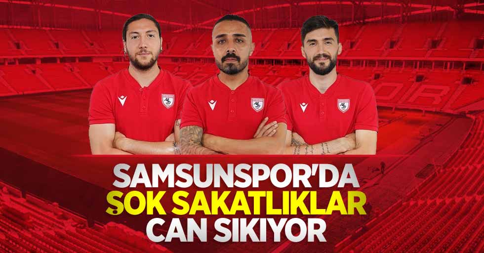 Samsunspor'da  şok sakatlıklar can sıkıyor 
