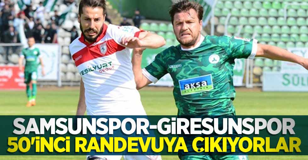 Samsunspor-Giresunspor 50'inci randevuya çıkıyorlar