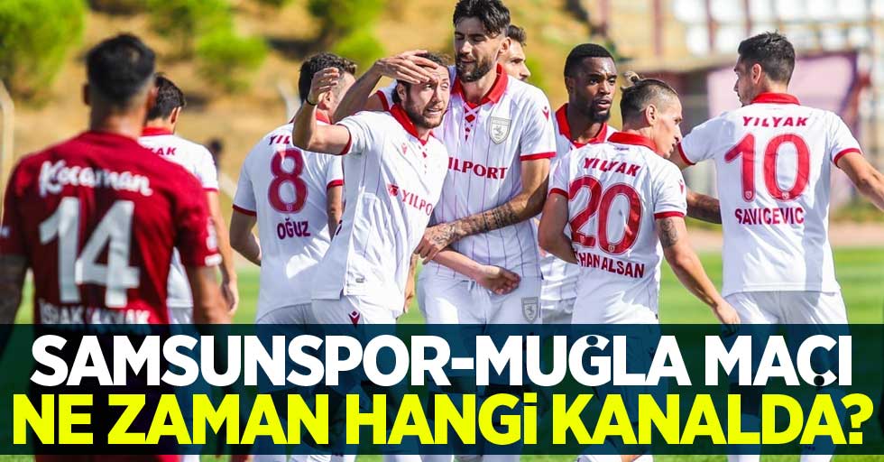 Samsunspor-Muğla maçı ne zaman hangi kanalda ?