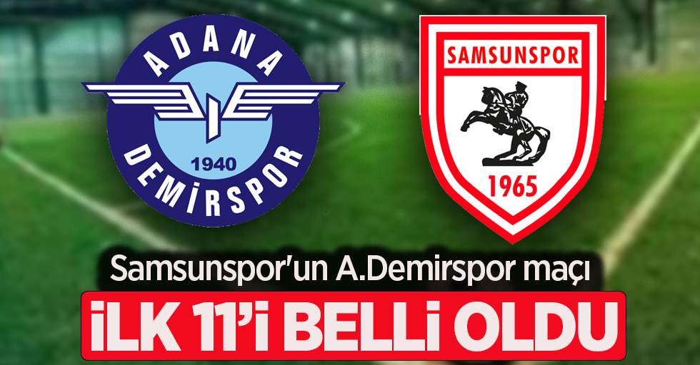 Samsunspor'un A.Demirspor maçı ilk 11'i belli oldu 