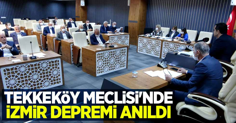 Tekkeköy Meclisi'nde İzmir depremi anıldı